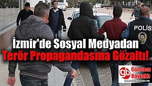 İzmir'de Sosyal Medyada Terör Propagandasına Gözaltı