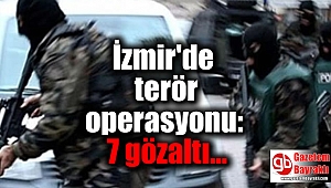 İzmir'de terör operasyonu: 7 gözaltı