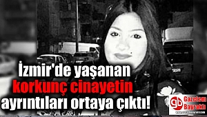 İzmir'de yaşanan korkunç cinayetin ayrıntıları ortaya çıktı
