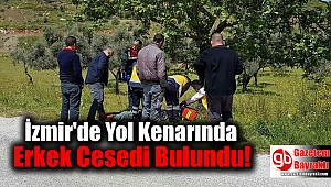 İzmir'de Yol Kenarında Erkek Cesedi Bulundu