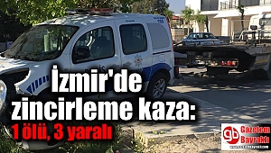 İzmir'de zincirleme kaza: 1 ölü, 3 yaralı