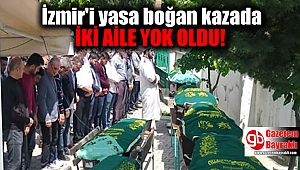 İzmir'deki kahreden kazada ölen 7 kişi son yolculuklarına uğurlandı