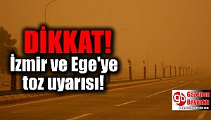 İzmir ve Ege'ye toz uyarısı