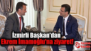 İzmirli Başkan'dan Ekrem İmamoğlu'na ziyaret