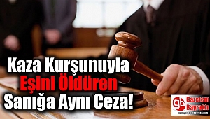 Kaza Kurşunuyla Eşini Öldüren Sanığa Aynı Ceza