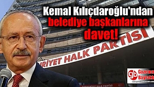 Kılıçdaroğlu'ndan belediye başkanlarına davet