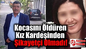 Kocasını Öldüren Kız Kardeşinden Şikayetçi Olmadı