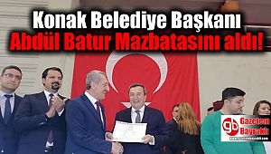Konak Belediye Başkanı Abdül Batur Mazbatasını aldı