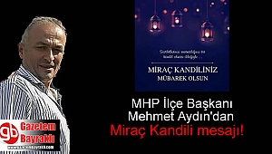 MHP İlçe Başkanı Mehmet Aydın'dan Miraç Kandili mesajı
