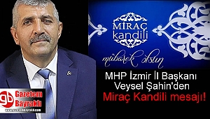 MHP İzmir İl Başkanı Veysel Şahin'den Miraç Kandili mesajı