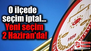 O ilçede seçim iptal yeni seçim 2 Haziran'da