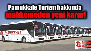 Pamukkale Turizm hakkında mahkemeden yeni karar