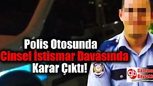 Polis Otosunda Cinsel İstismar Davasında Karar Çıktı