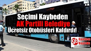 Seçimi Kaybeden AK Partili Belediye Ücretsiz Otobüs Uygulamasını Sonlandırdı