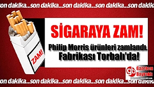 Sigaraya zam : Fabrikası Torbalı'da olan Philip Morris ürünlerine zam geldi