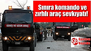Sınıra komando ve zırhlı araç sevkıyatı