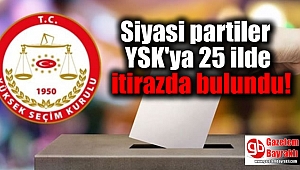Siyasi partiler YSK'ye 25 ilde itirazda bulundu