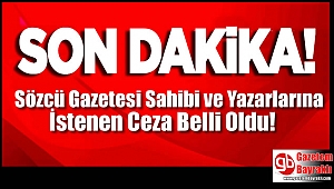Sözcü Gazetesi Sahibi ve Yazarlarına İstenen Ceza Belli Oldu
