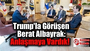 Trump'la Görüşen Albayrak: Anlaşmaya Vardık