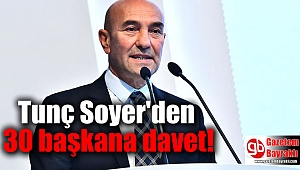 Tunç Soyer'den 30 başkana davet