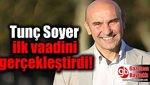 Tunç Soyer ilk vaadini gerçekleştirdi