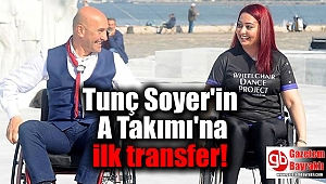 Tunç Soyer'in A Takımı'na ilk transfer
