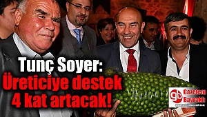 Tunç Soyer: Üreticiye destek 4 kat artacak
