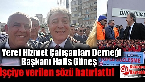 Yerel Hizmet Çalışanları Derneği Başkanı Halis Güneş işçiye verilen sözü hatırlattı
