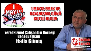 Yerel Hizmet Çalışanları Derneği Genel Başkanı Halis Güneş'ten 1 Mayıs İşçi ve Emekçiler Bayramı mesajı 