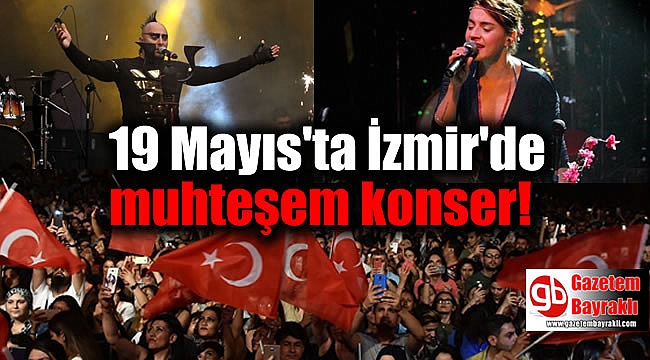 19 Mayıs'ta İzmir Gündoğdu'da muhteşem konser