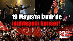 19 Mayıs'ta İzmir Gündoğdu'da muhteşem konser