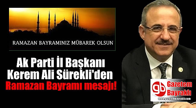 Ak Parti İl Başkanı Kerem Ali Sürekli, Ramazan Bayramı mesajı