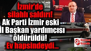 Ak Parti İzmir eski İl Başkan yardımcısı öldürüldü
