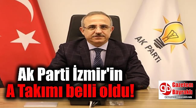 Ak Parti İzmir'in A Takımı belli oldu
