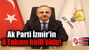 Ak Parti İzmir'in A Takımı belli oldu