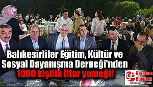 Balıkesirliler Eğitim, Kültür ve Sosyal Dayanışma Derneği'nden 1000 kişilik İftar yemeği