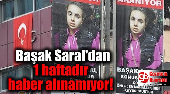 Başak Saral'dan 1 haftadır haber alınamıyor