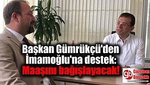 Başkan Gümrükçü'den İmamoğlu'na destek: Maaşını bağışlayacak