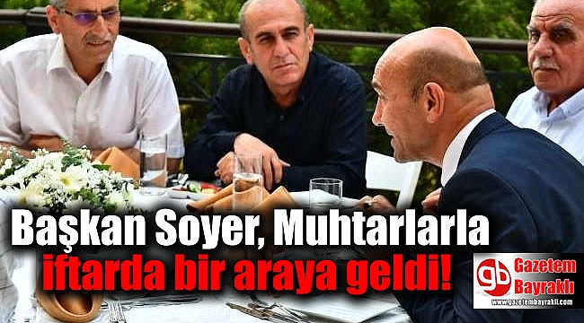 Başkan Soyer, Muhtarlarla iftarda bir araya geldi