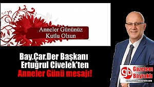 Bay.Çar.Der Başkanı Ertuğrul Civelek'ten Anneler günü mesajı