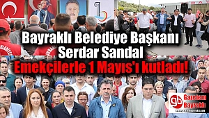 Bayraklı Belediye Başkanı Emekçilerle 1 Mayıs'ı kutladı