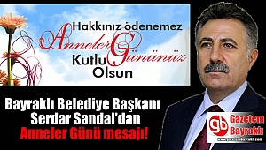 Bayraklı Belediye Başkanı Serdar Sandal'dan Anneler Günü mesajı