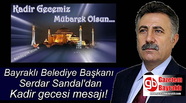 Bayraklı Belediye Başkanı Serdar Sandal'dan Kadir Gecesi mesajı