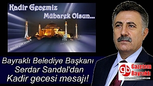 Bayraklı Belediye Başkanı Serdar Sandal'dan Kadir Gecesi mesajı