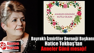 Bayraklı İzmirliler Derneği Başkanı Hatice Tokbaş'tan Anneler Günü mesajı