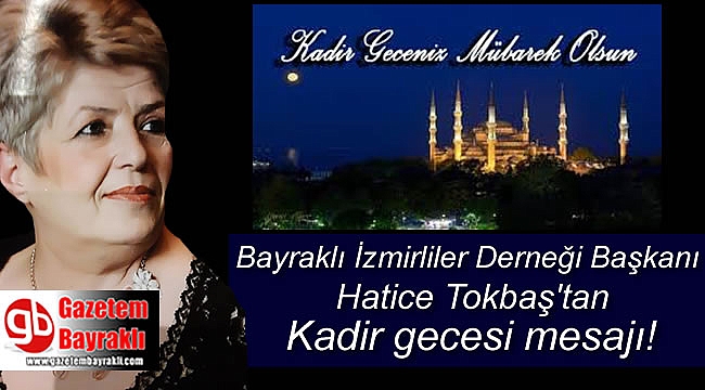 Bayraklı İzmirliler Derneği Başkanı Hatice Tokbaş'tan Kadir Gecesi mesajı