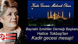 Bayraklı İzmirliler Derneği Başkanı Hatice Tokbaş'tan Kadir Gecesi mesajı