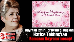 Bayraklı İzmirliler Derneği Başkanı Hatice Tokbaş'tan Ramazan Bayramı mesajı