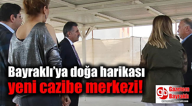 Bayraklı’ya doğa harikası yeni cazibe merkezi