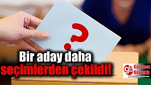 Bir aday daha seçimlerden çekildi